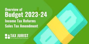 Budget 2023-2024 Overview: Income Tax Reforms, & Sales Tax Amendments in Pakistan, including income tax reforms & sales tax amendments. Discover the changes in tax slabs, cash withdrawal tax, withholding tax, SME expansion, and more. Simplify your tax obligations with Tax Jurist's online platform