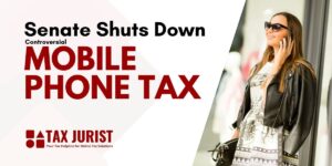 Senate rejects the 18% mobile phone tax (sales tax) worth up to $200, citing burden on poor & potential negative impact on investors and economic stability